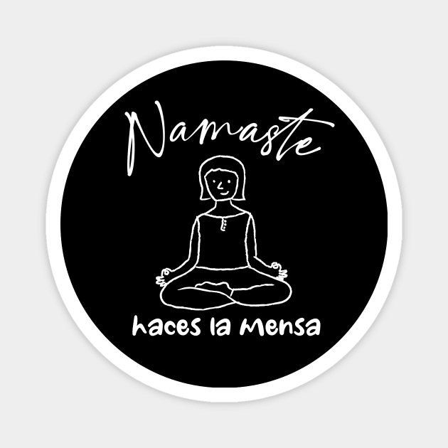 Namaste Haces La Mensa - Yoga Magnet by verde